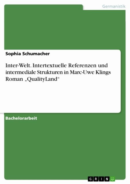 Sophia Schumacher - Inter-Welt. Intertextuelle Referenzen und intermediale Strukturen in Marc-Uwe Klings Roman  QualityLand&quote;, E-bok