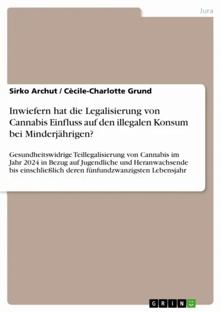 Cecile-Charlotte Grund, Sirko Archut - Inwiefern hat die Legalisierung von Cannabis Einfluss auf den illegalen Konsum bei Minderjährigen?, E-bok. Tillgänglighet: Lägg i varukorg