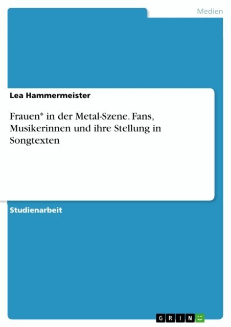 Lea Hammermeister - Frauen* in der Metal-Szene. Fans, Musikerinnen und ihre Stellung in Songtexten, E-bok