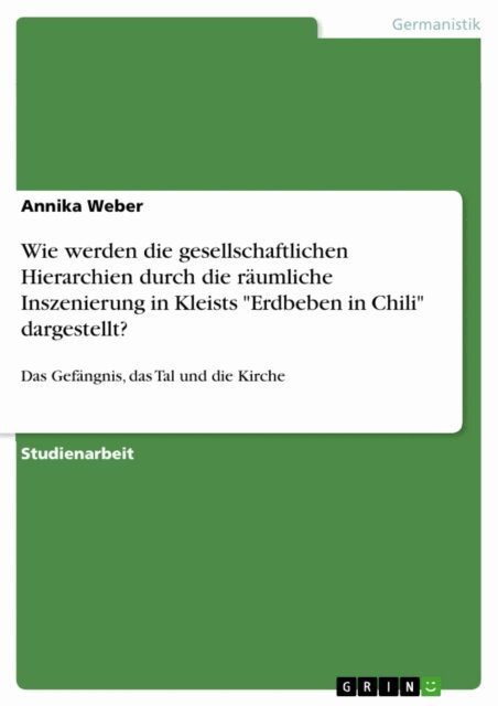 Annika Weber - Wie werden die gesellschaftlichen Hierarchien durch die raumliche Inszenierung in Kleists &quote;Erdbeben in Chili&quote; dargestellt?, E-bok