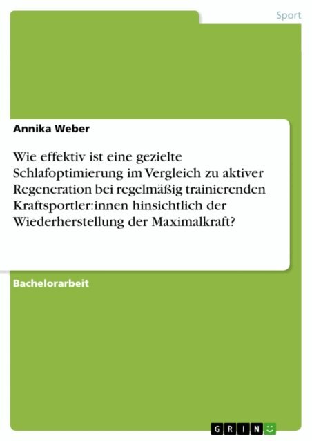 Annika Weber - Wie effektiv ist eine gezielte Schlafoptimierung im Vergleich zu aktiver Regeneration bei regelmaig trainierenden Kraftsportler:innen hinsichtlich der Wiederherstellung der Maximalkraft?, E-bok