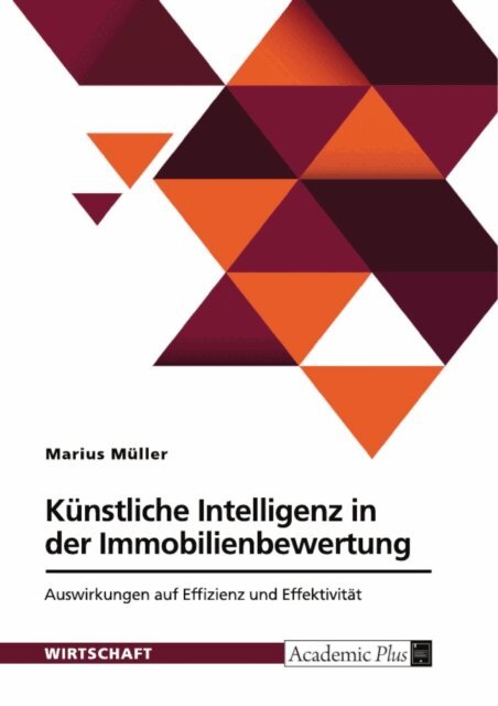 Marius Muller - Kunstliche Intelligenz in der Immobilienbewertung. Auswirkungen auf Effizienz und Effektivitat, E-bok