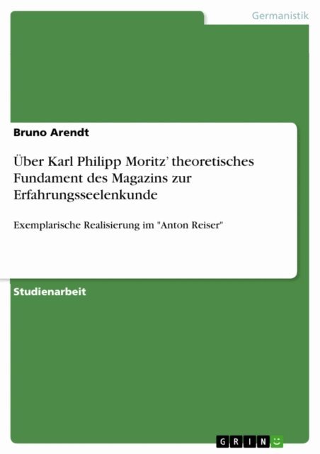 Bruno Arendt - Uber Karl Philipp Moritz' theoretisches Fundament des Magazins zur Erfahrungsseelenkunde, E-bok