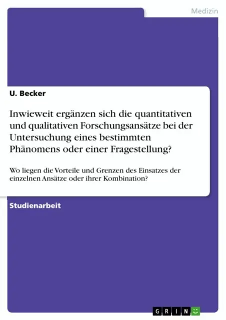 U. Becker - Inwieweit erganzen sich die quantitativen und qualitativen Forschungsansatze bei der Untersuchung eines bestimmten Phanomens oder einer Fragestellung?, E-bok. Tillgänglighet: Lägg i varukorg