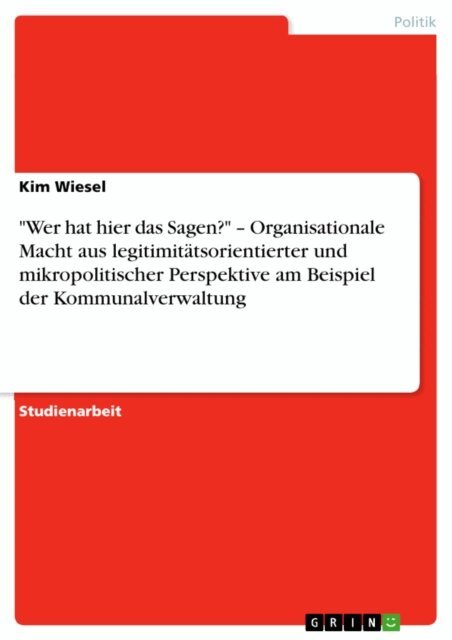 Kim Wiesel - "Wer hat hier das Sagen?" – Organisationale Macht aus legitimitätsorientierter und mikropolitischer Perspektive am Beispiel der Kommunalverwaltung, E-bok. Tillgänglighet: Lägg i varukorg