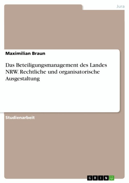 Maximilian Braun - Das Beteiligungsmanagement des Landes NRW. Rechtliche und organisatorische Ausgestaltung, E-bok