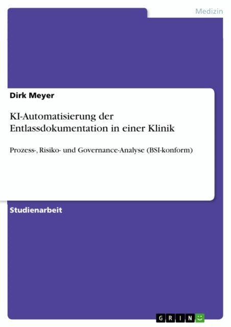 Dirk Meyer - KI Automatisierung der Entlassdokumentation in einer Klinik, E-bok. Tillgänglighet: Lägg i varukorg