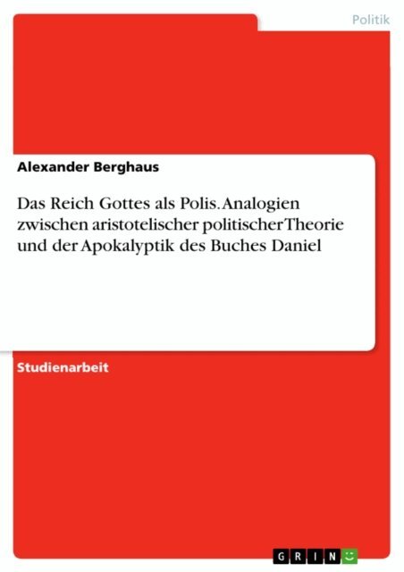 Alexander Berghaus - Das Reich Gottes als Polis. Analogien zwischen aristotelischer politischer Theorie und der Apokalyptik des Buches Daniel, E-bok