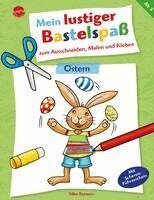 Mein lustiger Bastelspa� zum Ausschneiden, Malen und Kleben. Ostern