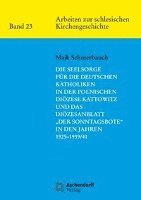 Maik Schmerbauch - Die Seelsorge Fur Die Deutschen Katholiken in Der Polnischen Diozese Kattowitz Und Das Diozesanblatt 'Der Sonntagsbote' in Den Jahren 1925-1939/41, Häftad. Tillgänglighet: Tillfälligt slut