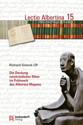 Richard Schenk - Die Deutung Vorchristlicher Riten Im Fruhwerk Des Albertus Magnus, Häftad. Tillgänglighet: Lägg i varukorg