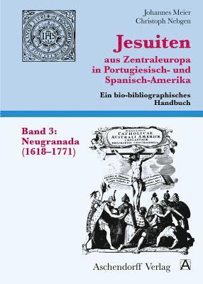 Johannes Meier - Jesuiten Aus Zentraleuropa in Portugiesisch- Und Spanisch-Amerika. Band 3: Neugranada (1618-1771), Häftad
