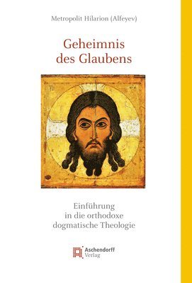Metropolit Hilarion Alfeyev - Geheimnis Des Glaubens: Einfuhrung in Die Orthodoxe Dogmatische Theologie, Inbunden