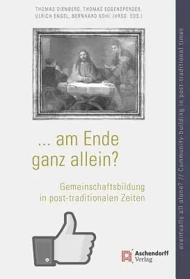 Thomas Dienberg, Thomas Eggensperger - ... Am Ende Ganz Allein? / ... Eventually All Alone?: Gemeinschaftsbildung in Post-Traditionalen Zeiten / Community-Building in Post-Traditional Times, Inbunden. Tillgänglighet: Tillfälligt slut