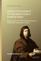 Aschendorff Verlag - Origen's Philosophy of Freedom in Early Modern Times: Debates about Free Will and Apokatastasis in 17th-Century England and Europe, Inbunden