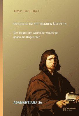 Alfons Furst, Alfons Fürst - Origenes Im Koptischen Agypten: Der Traktat Des Schenute Von Atripe Gegen Die Origenisten, Inbunden
