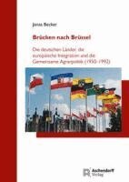Jonas Becker - Brucken Nach Brussel: Die Deutschen Lander, Die Europaische Integration Und Die Gemeinsame Agrarpolitik (1950-1992), Inbunden