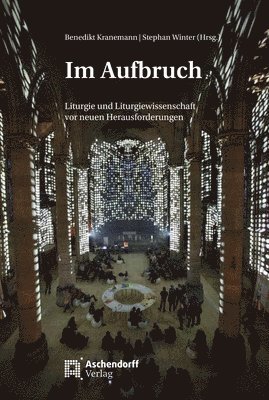 Benedikt Kranemann, Stephan Winter - Im Aufbruch: Liturgie Und Liturgiewissenschaft VOR Neuen Herausforderungen, Häftad