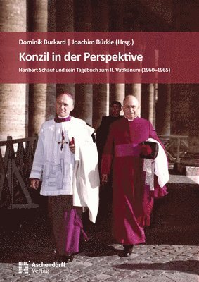 Dominik Burkard, Joachim Burkle - Konzil in Der Perspektive: Heribert Schauf Und Sein Tagebuch Zum II. Vatikanum (1960-1965), Häftad