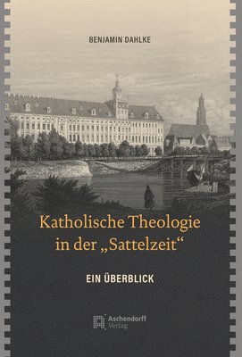 Benjamin Dahlke - Katholische Theologie in Der 'Sattelzeit': Ein Uberblick, Inbunden