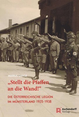 Marius Lange - 'Stellt Die Pfaffen an Die Wand!': Die Osterreichische Legion Im Munsterland 1935-1938, Inbunden