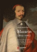 Klaus Malettke - Mazarin (1602-1661): Diplomat Des Papstes, Kardinal, "Premierminister" Des Französischen Königs, Mitgestalter Europas Um Die Mitte Des 17. Jahrhundert, Inbunden. Tillgänglighet: Lägg i varukorg