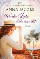 Anna Jacobs - Die Australien-Töchter - Wo die Liebe dich erwartet, Häftad
