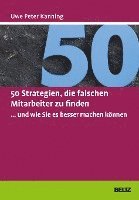 50 Strategien, die falschen Mitarbeiter zu finden ... und wie Sie es besser machen können