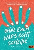 Ohne euch wär's echt scheiße