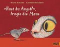 Hast du Angst?, fragte die Maus