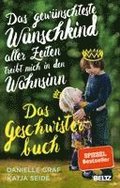 Das gew�nschteste Wunschkind aller Zeiten treibt mich in den Wahnsinn