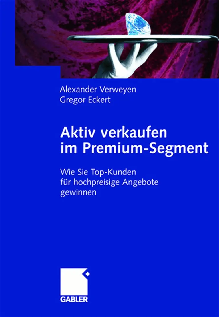 Alexander Verweyen, Gregor Eckert - Aktiv verkaufen im Premium-Segment, Inbunden. Tillgänglighet: Lägg i varukorg