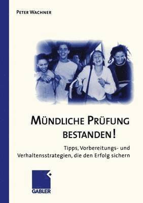 Peter Wachner - Mündliche Prüfung Bestanden!: Tipps, Vorbereitungs- Und Verhaltensstrategien, Die Den Erfolg Sichern, Häftad
