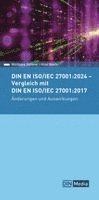 DIN EN ISO/IEC 27001:2024 - Vergleich mit DIN EN ISO/IEC 27001:2017, �nderungen und Auswirkungen