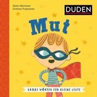 Helen Mortimer - Mut. Wortbedeutung verstehen: Was bedeutet Mut? Soziales Lernen mit dem Duden Kinderbuch ab 5 Jahren zur Sprachförderung (Große Wörter für kleine Leute), Inbunden
