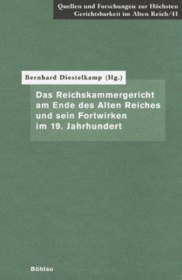 Bernhard Diestelkamp - Das Reichskammergericht am Ende des Alten Reiches und sein Fortwirken im 19. Jahrhundert, Inbunden