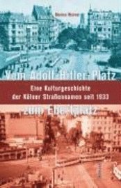 Marion Werner - Vom Adolf-Hitler-Platz Zum Ebertplatz: Eine Kulturgeschichte Der Kolner Strassennamen Seit 1933, Inbunden. Tillgänglighet: Tillfälligt slut
