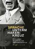 Sprache Unterm Hakenkreuz: Eine Andere Geschichte Des Nationalsozialismus