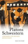Platons Schwestern: Lebenswelten Antiker Griechinnen