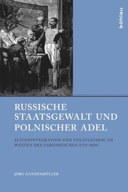 Jorg Ganzenmuller - Russische Staatsgewalt und polnischer Adel, E-bok