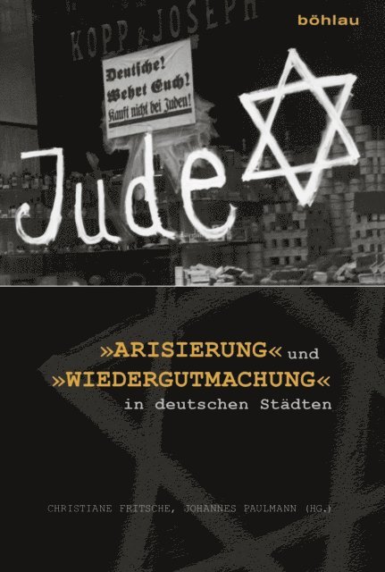 Christiane Fritsche, Johannes Paulmann - »Arisierung« und »Wiedergutmachung« in deutschen Städten, E-bok