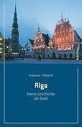 Riga: Kleine Geschichte Der Stadt