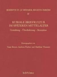 Tanja Broser, Andreas Fischer - Kuriale Briefkultur Im Spateren Mittelalter: Gestaltung - Uberlieferung - Rezeption, Inbunden. Tillgänglighet: Lägg i varukorg