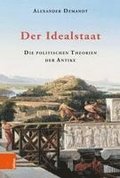 Der Idealstaat: Die Politischen Theorien Der Antike