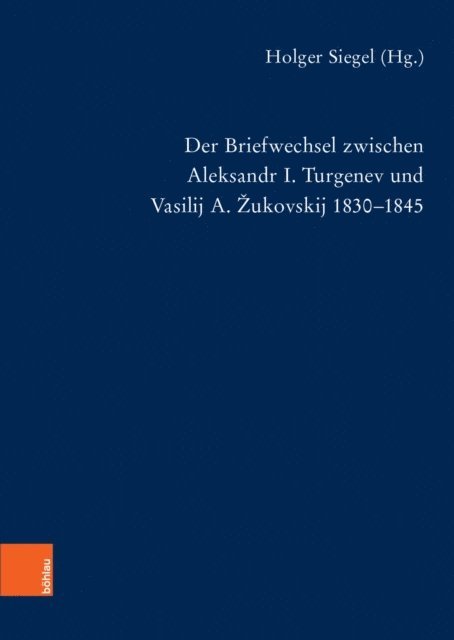 Holger Siegel - Der Briefwechsel zwischen Aleksandr I. Turgenev und Vasilij A. Žukovskij 1830-1845, E-bok