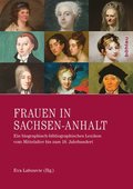 Frauen in Sachsen-Anhalt: Ein Biographisch-Bibliographisches Lexikon Vom Mittelalter Bis Zum 18. Jahrhundert