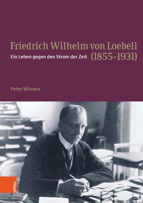 Peter Winzen - Friedrich Wilhelm von Loebell (1855-1931), Inbunden