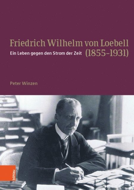 Peter Winzen - Friedrich Wilhelm von Loebell (1855-1931), E-bok