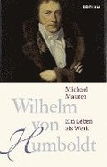 Wilhelm Von Humboldt: Ein Leben ALS Werk