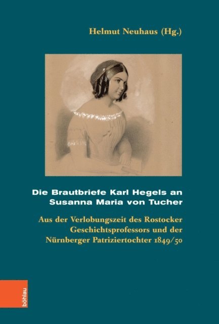 Helmut Neuhaus - Die Brautbriefe Karl Hegels an Susanna Maria von Tucher, E-bok
